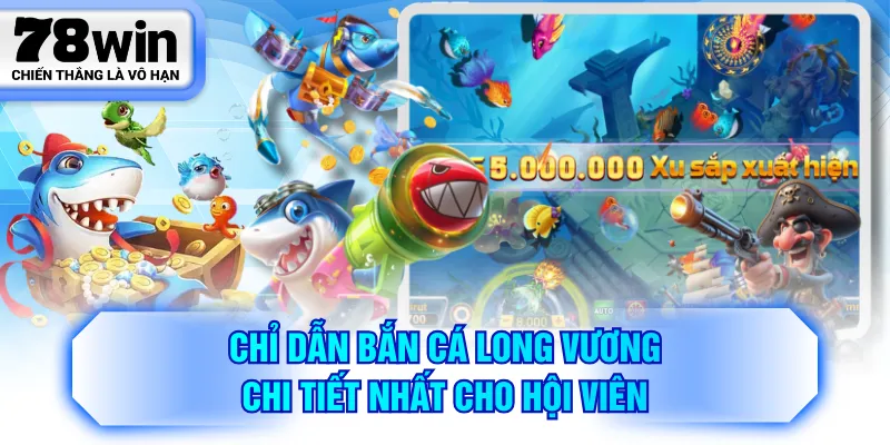 Chỉ dẫn Bắn Cá Long Vương chi tiết nhất cho hội viên
