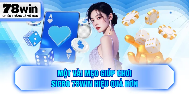 Một vài mẹo giúp chơi Sicbo 78WIN hiệu quả hơn