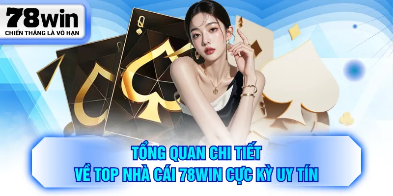 Tổng quan chi tiết về top nhà cái 78WIN cực kỳ uy tín